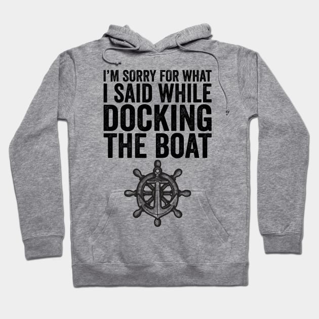 I'm Sorry For What I Said While Docking The Boat Hoodie by DragonTees